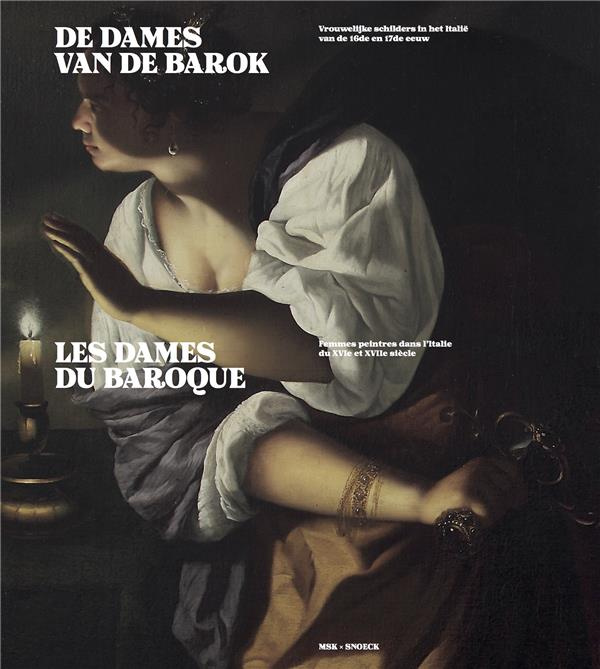 Les dames du baroque. Femmes peintres dans l'Italie du XVIeme et XVIIeme siècle, Edition bilingue fr