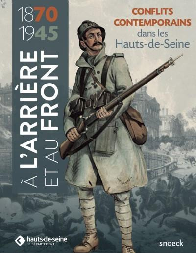 A l'arrière et au front. Les Hauts-de-Seine dans les conflits contemporains (1870-1945)
