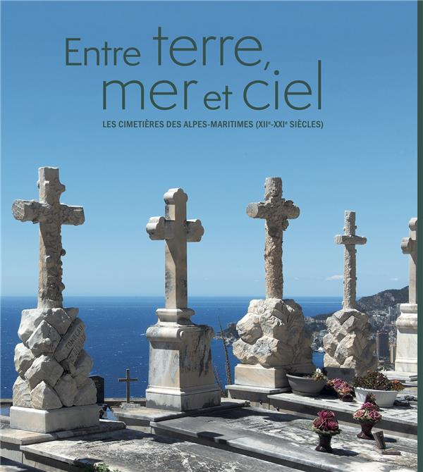 Entre terre, mer et ciel. Les cimetières des Alpes-Maritimes (XIIe-XXIe siècle)