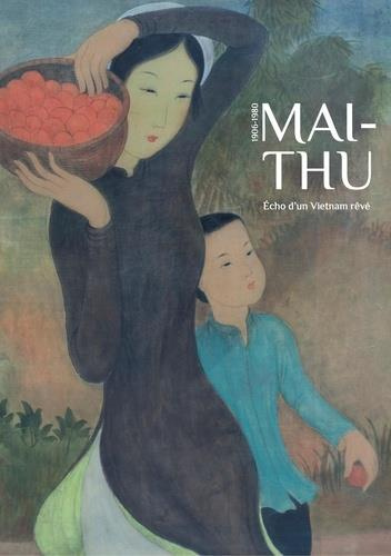 Maï-Thu, 1906-1980. Echo d'un Vietnamien rêvé