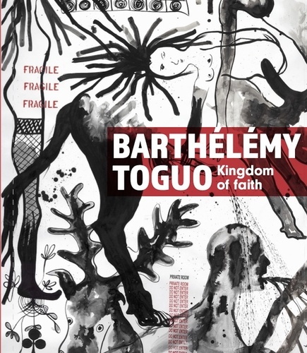 Barthélémy Toguo. Kingdom of Faith, Edition bilingue français-anglais