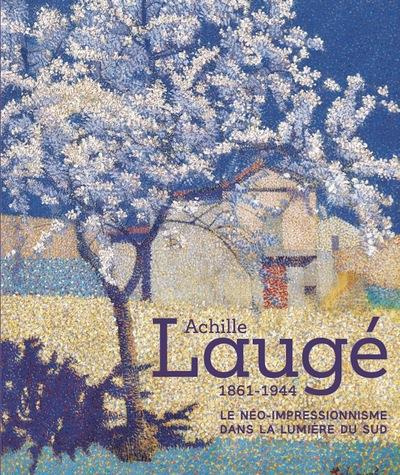 Achille Laugé. Le néo-impressionnisme dans la lumière du Sud