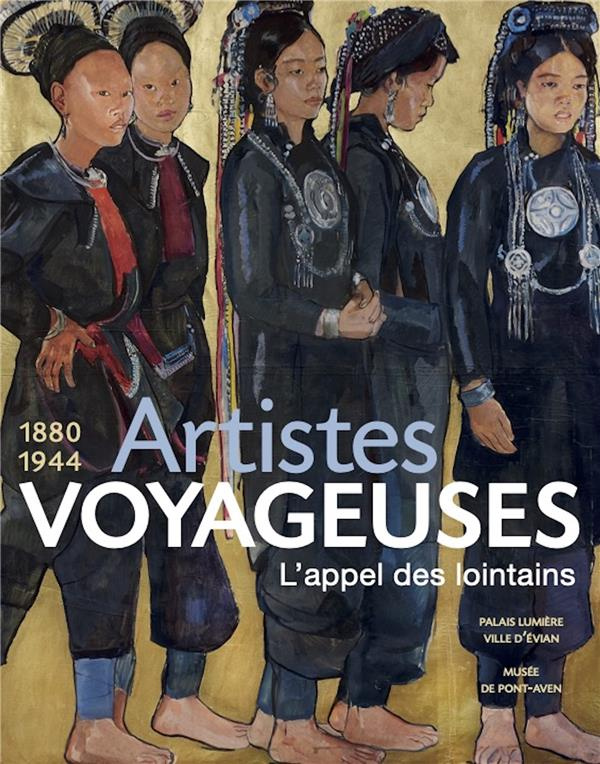 Artistes voyageuses 1880 1944. L'appel des lointains