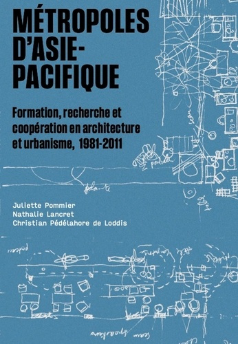 Métropoles d'Asie-Pacifique. Formation, recherche et coopération en architecture et urbanisme, 1981-