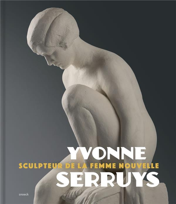 Yvonne Serruys. Sculpteur de la femme nouvelle