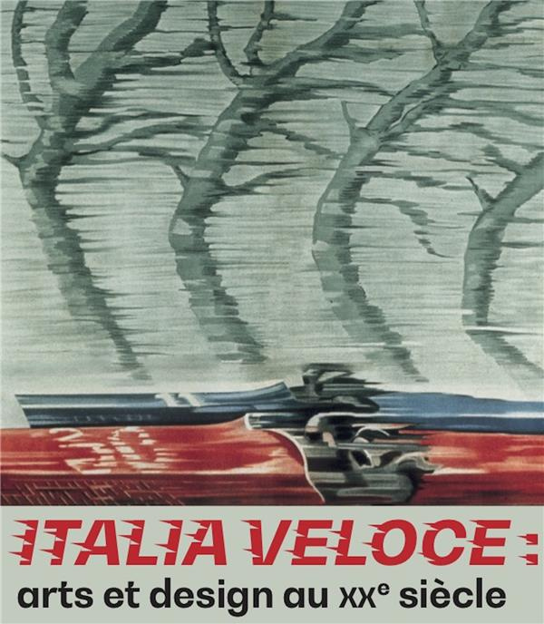Italia Veloce. Arts et design au XX siècle