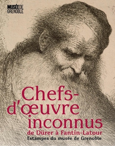 Chefs-d'oeuvre inconnus de Dürer à Fantin-Latour. Estampes du musée de Grenoble