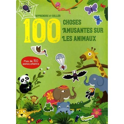 100 choses amusantes sur les animaux. Avec plus de 150 autocollants