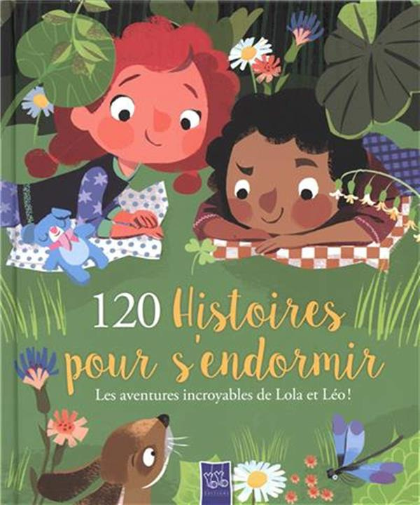 120 histoires pour s'endormir. Les aventures incroyables de Lola et Léo !