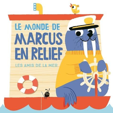 Le monde de Marcus en relief, les amis de la mer