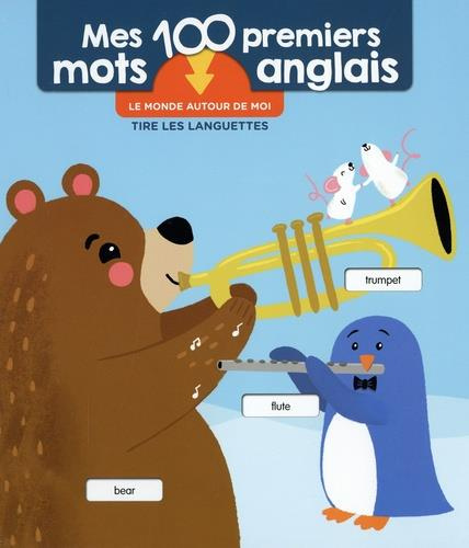 Mes 100 premiers mots anglais. Le monde autour de moi, Edition bilingue français-anglais