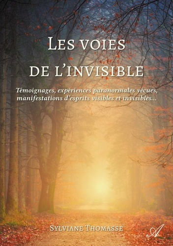 Les voies de l'invisible. Témoignages, expériences paranormales vécues, manifestations d'esprits vis