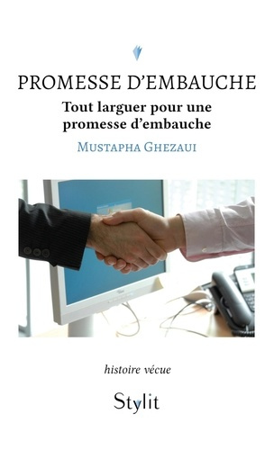 Promesse d'embauche. Tout larguer pour une promesse d'embauche