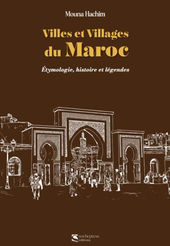 Villes et Villages du Maroc. Étymologie, histoire et légendes
