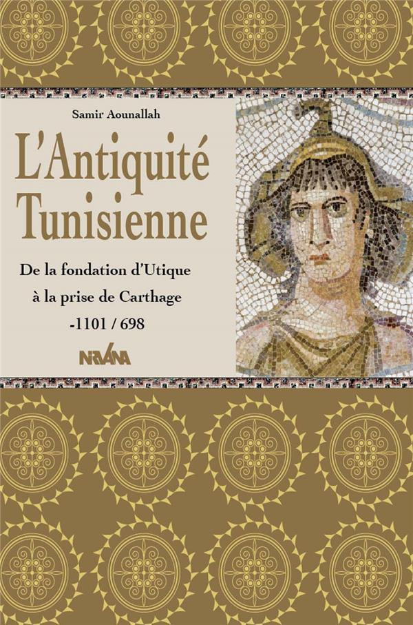 L'Antiquité tunisienne. De la fondation d'Utique à la prise de Carthage -1101/698