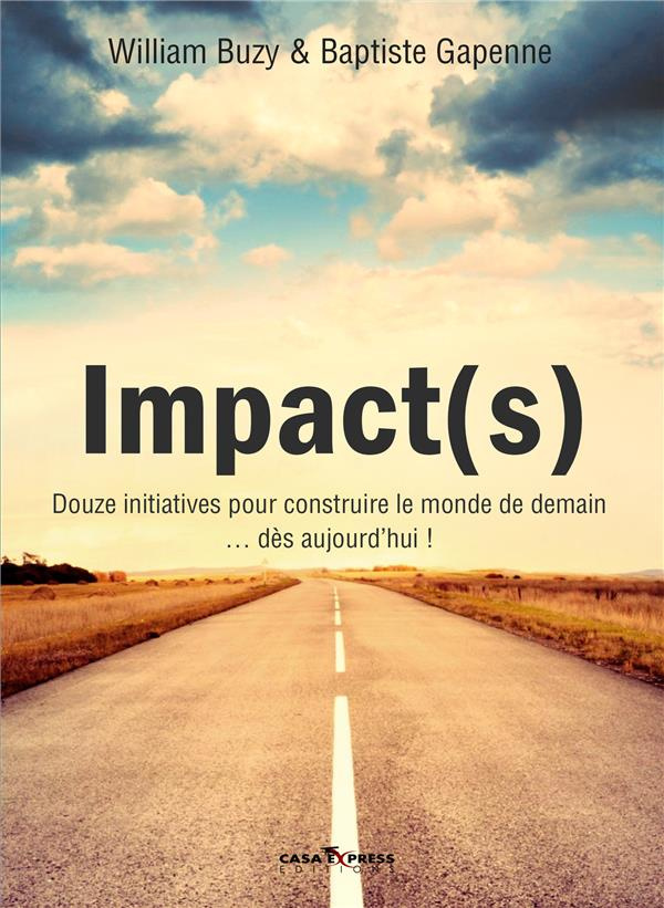 Impact(s). Douze initiatives pour construire le monde de demain... dès aujourd?hu