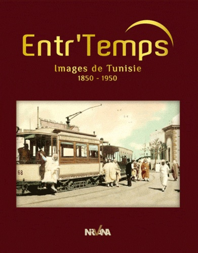 Entr'temps. Images de la Tunisie 1850-1950