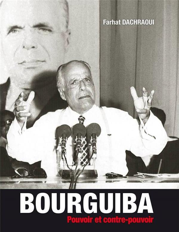 Bourguiba. Pouvoir et contre-pouvoir