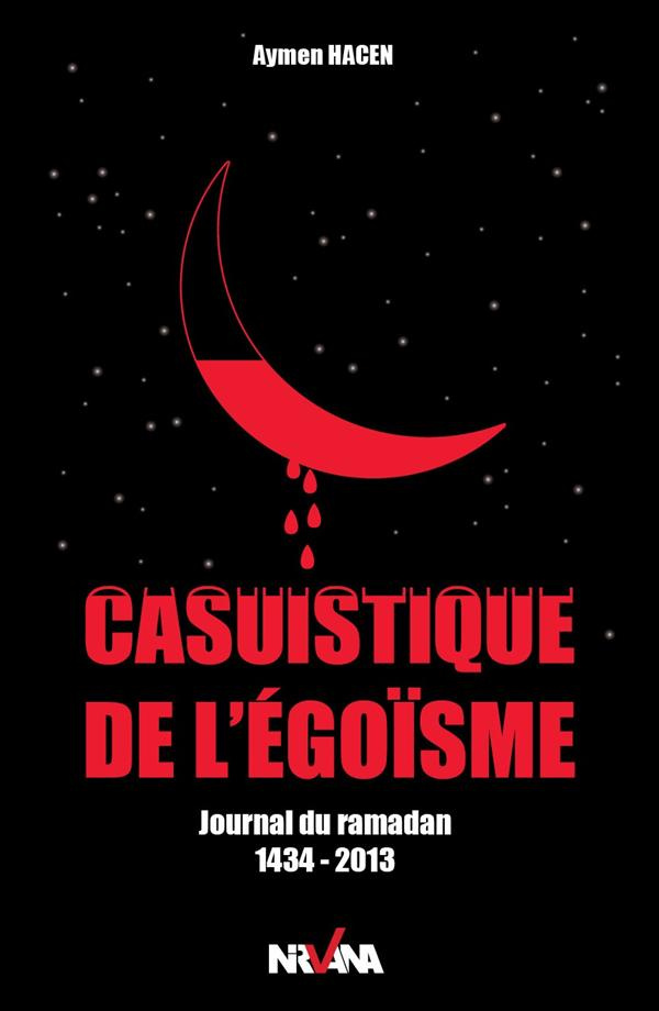 Casuistique de l'égoïsme. Journal du ramadan 1434-2013
