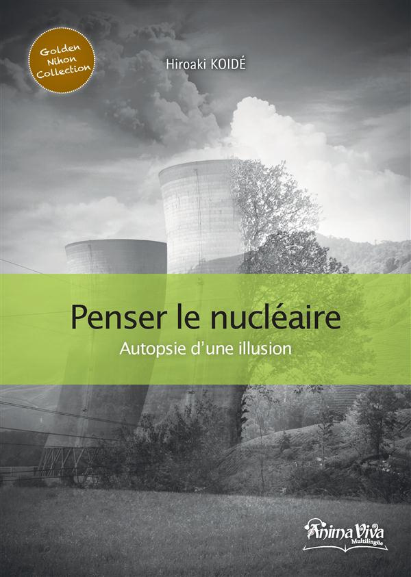 Penser le nucléaire. Autopsie d'une illusion