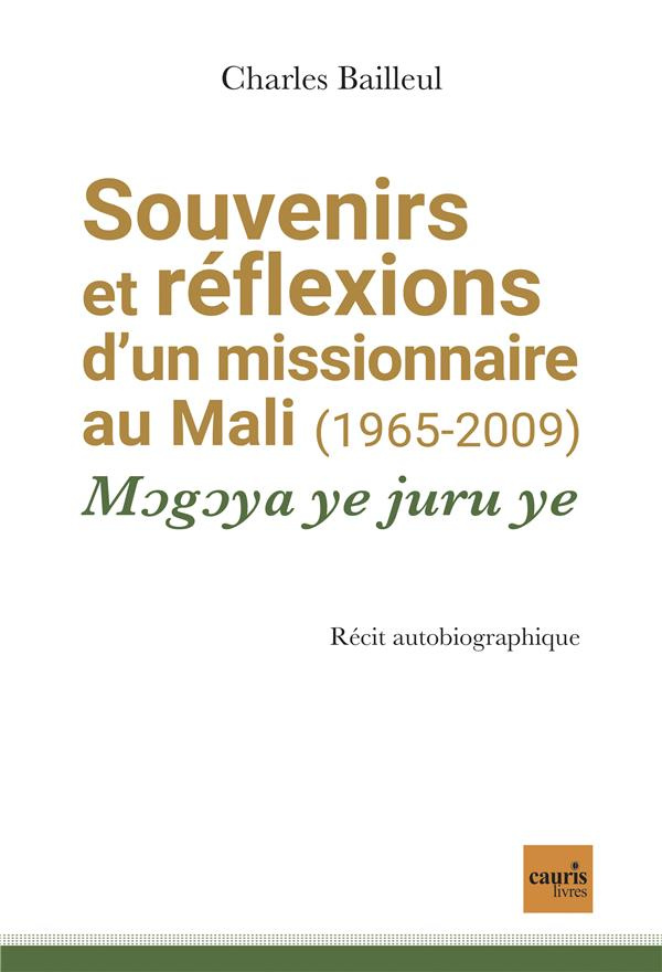 Souvenirs et réflexions d'un missionnaire au Mali (1965-2009). Mogoya ye juru ye