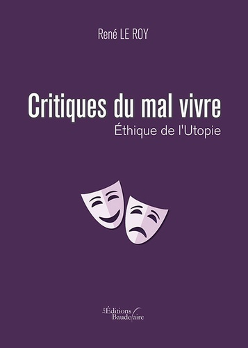Critiques du mal vivre. Ethique de l'utopie