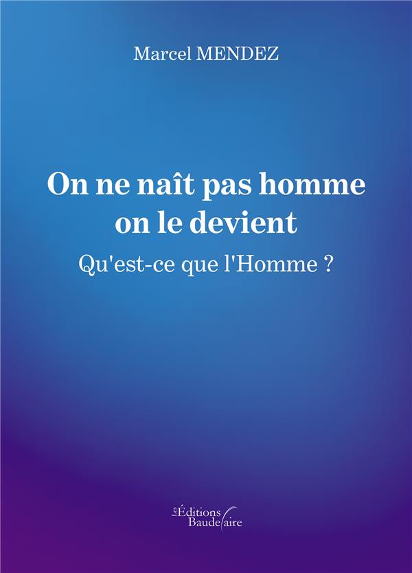 On ne naît pas homme on le devient. Qu'est-ce que l'homme ?