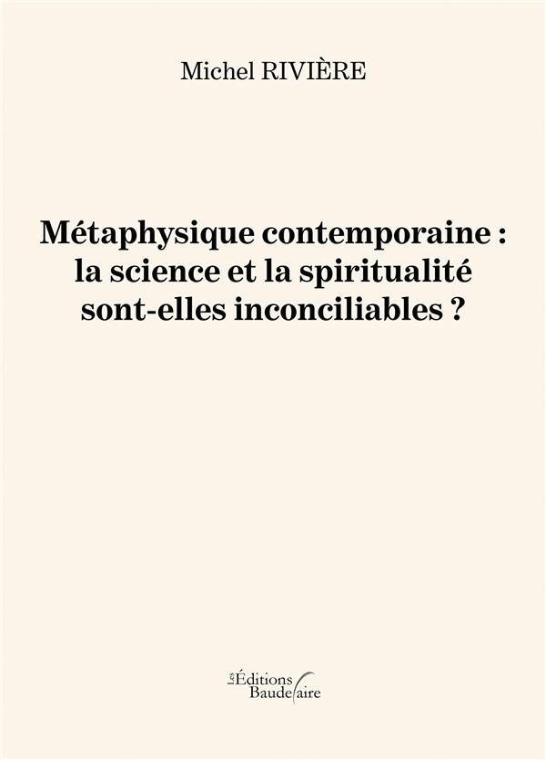 Métaphysique contemporaine. La science et la spiritualité sont-elles inconciliables ?