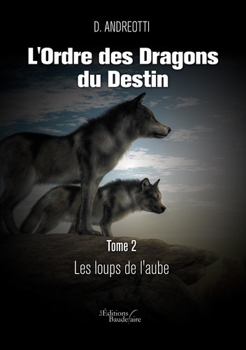 L'ordre des dragons du destin Tome 2 : Les loups de l'aube