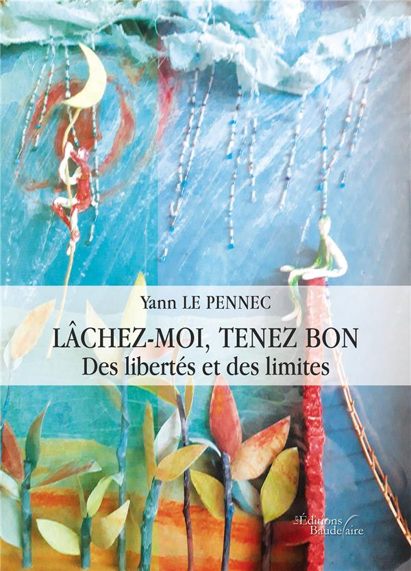 Lâchez-moi, tenez bon. Des libertés et des limites