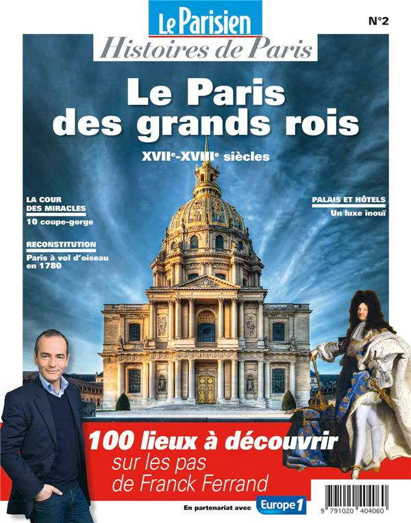 Le Parisien Histoires de Paris N° 2 : Paris au temps des grands rois. XVIIe-XVIIIe siècles