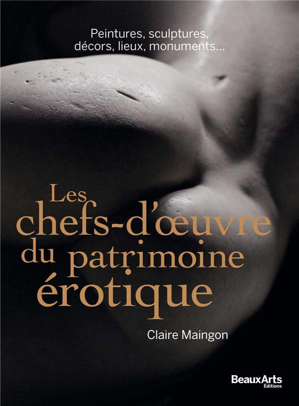 Les chefs-d'oeuvre du patrimoine érotique. Peintures, sculptures, décors, lieux, monuments...