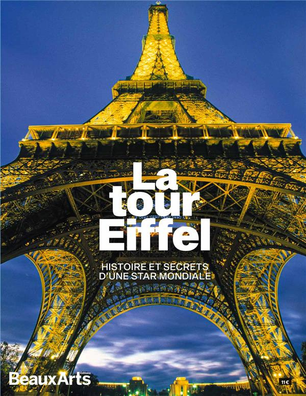La tour Eiffel. Histoire et secrets d'une star mondiale