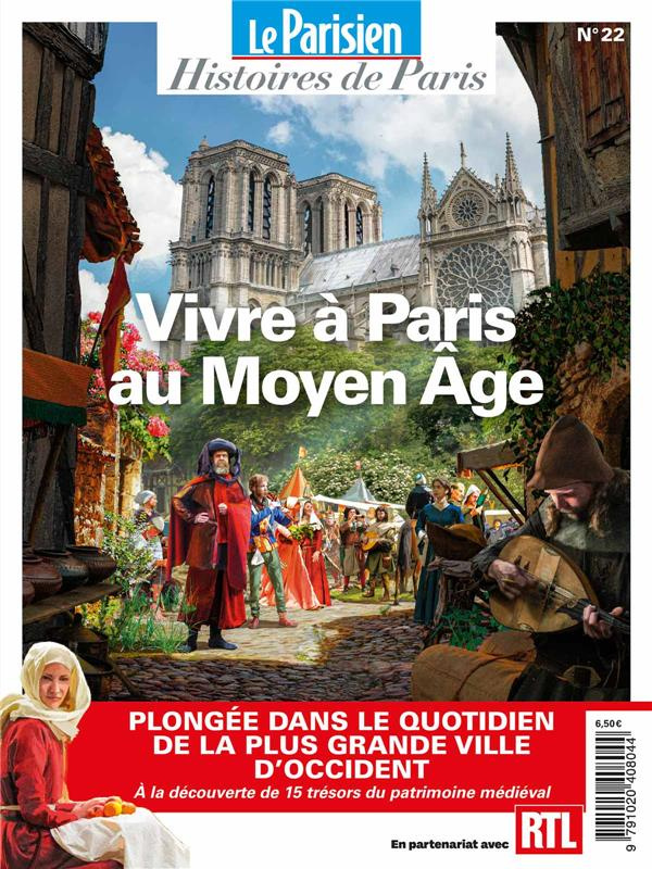 Le Parisien Histoires de Paris N° 22 : Vivre à Paris au Moyen Age
