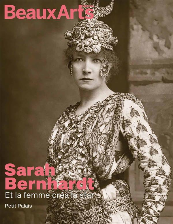 Sarah Bernhardt. Et la femme créa la star