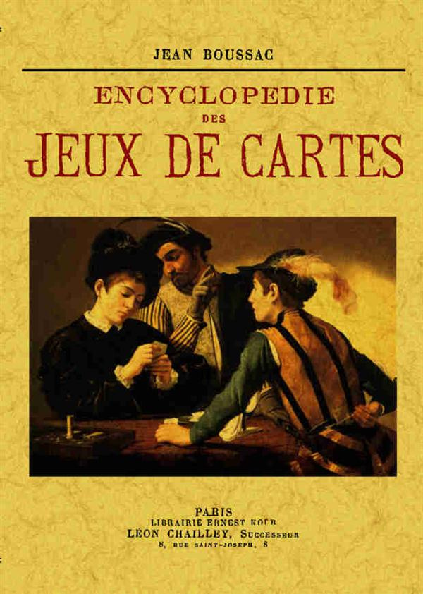 Encyclopédie des jeux de cartes. Jeux de combinaisons de ruse, de hasard ; patiences, etc.