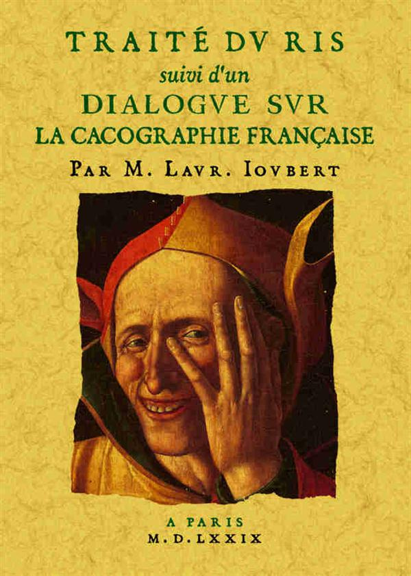 Traité du ris. Suivi de Dialogue sur la cacographie française