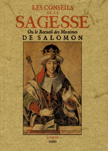 Les conseils de la sagesse ou le recueil des maximes de Salomon