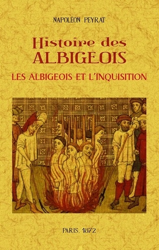 Histoire des Albigeois. Les Albigeois et l'Inquisition