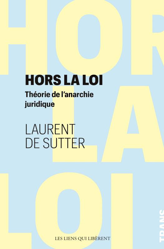 Hors la loi. Théorie de l'anarchie juridique