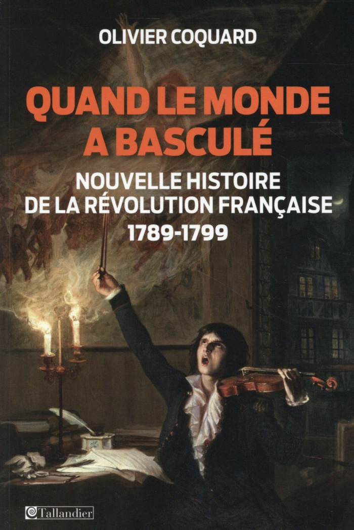 Quand le monde a basculé. Nouvelle histoire de la Révolution Française 1789-1799