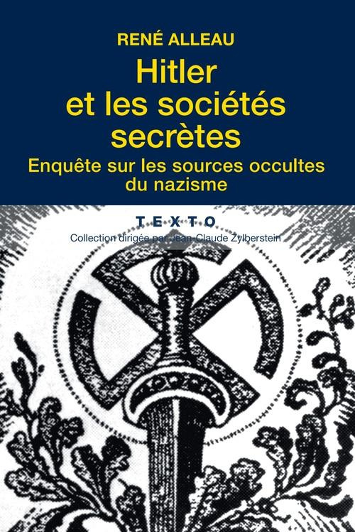 Hitler et les sociétés secrètes. Enquête sur les sources occultes du nazisme