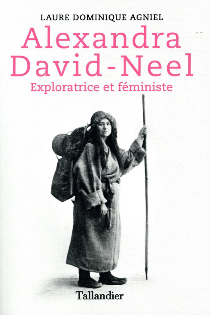 Alexandra David-Neel. Exploratrice et féministe