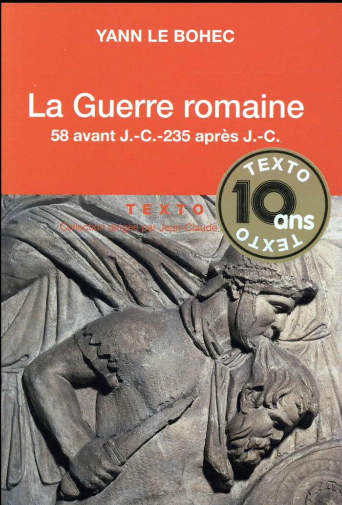 La guerre romaine. 58 avant J-C - 235 après J-C