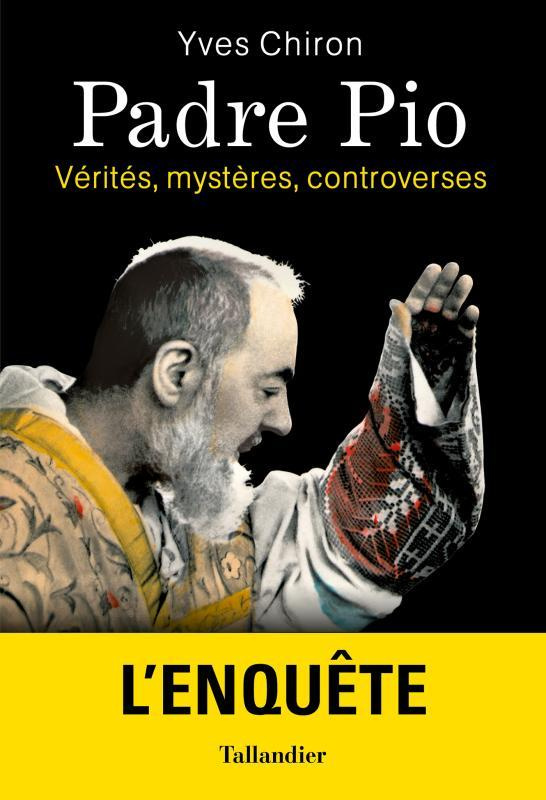 Padre Pio. Vérités, mystères, controverses