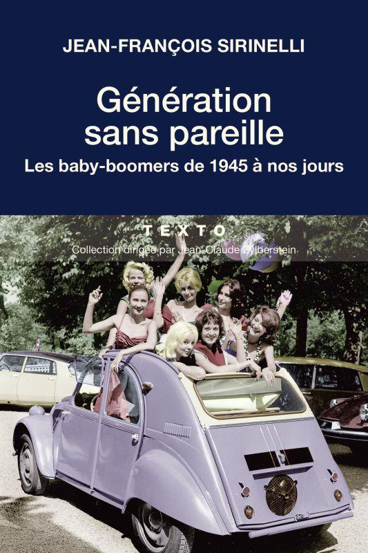 Génération sans pareille. Les baby-boomers de 1945 à nos jours