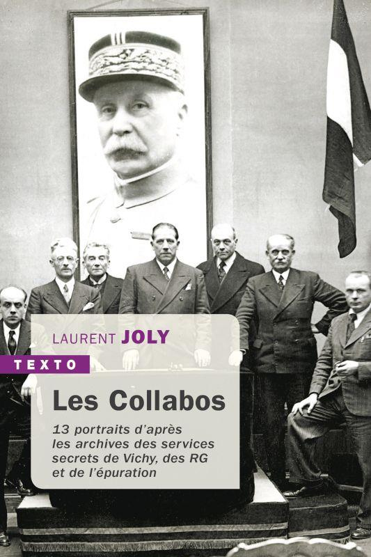 Les Collabos. Treize portraits d'après les archives des services secrets de Vichy, des RG et de l'ép
