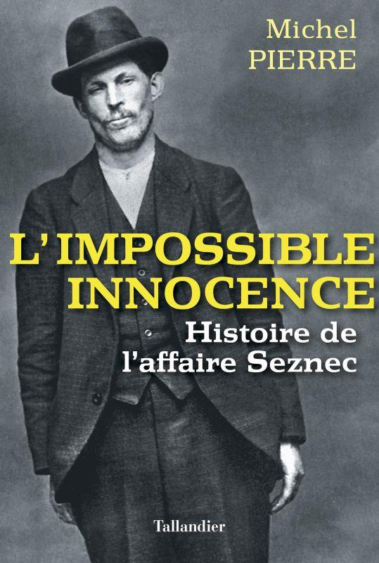 L'impossible innocence. L'histoire de l'affaire Seznec