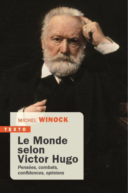 Le monde selon Victor Hugo. Pensées, combats, confidences, opinions de l'homme-siècle