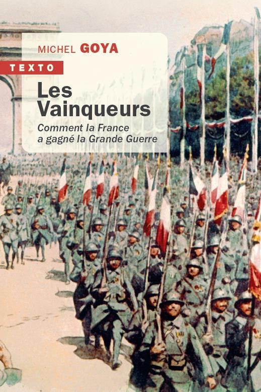 Les Vainqueurs. Comment la France a gagné la Grande Guerre